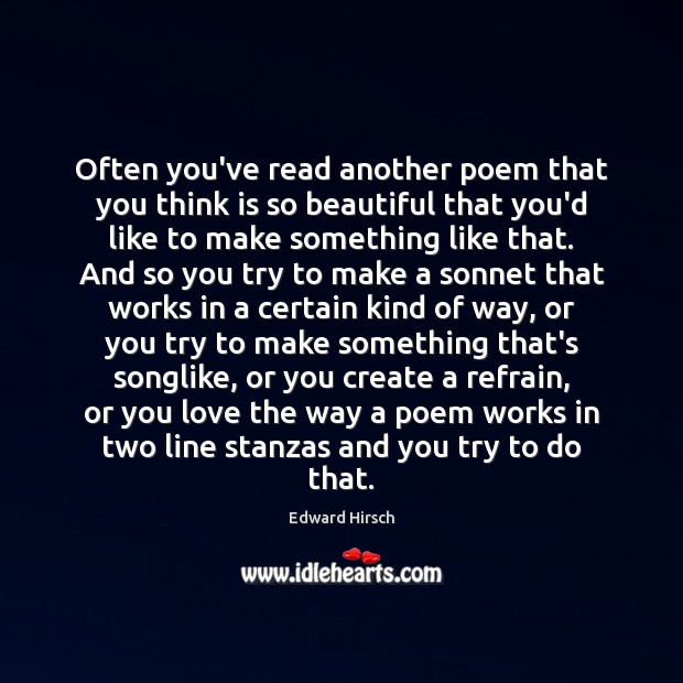 Often you’ve read another poem that you think is so beautiful that Edward Hirsch Picture Quote