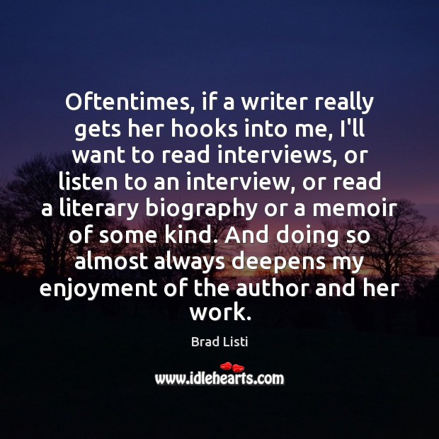 Oftentimes, if a writer really gets her hooks into me, I’ll want Brad Listi Picture Quote