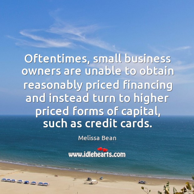 Oftentimes, small business owners are unable to obtain reasonably Melissa Bean Picture Quote