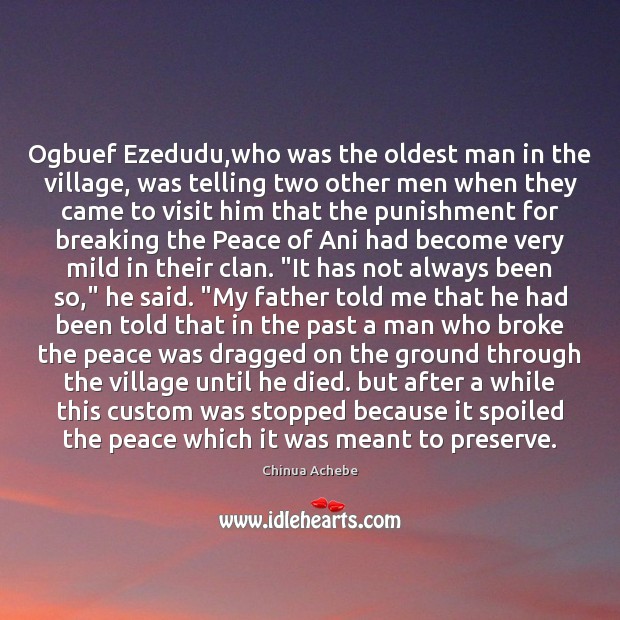 Ogbuef Ezedudu,who was the oldest man in the village, was telling Chinua Achebe Picture Quote