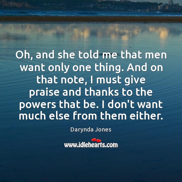 Oh, and she told me that men want only one thing. And Darynda Jones Picture Quote