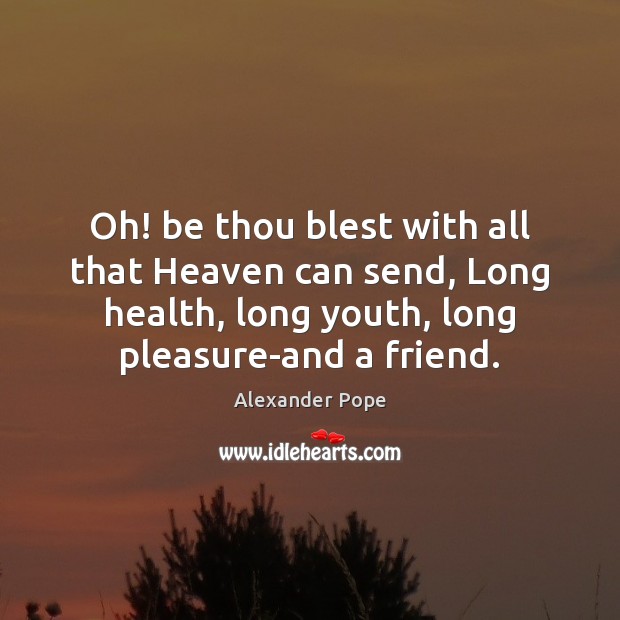 Oh! be thou blest with all that Heaven can send, Long health, Health Quotes Image