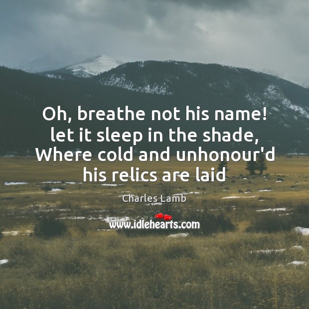 Oh, breathe not his name! let it sleep in the shade, Where Image