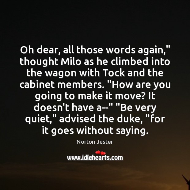 Oh dear, all those words again,” thought Milo as he climbed into Norton Juster Picture Quote