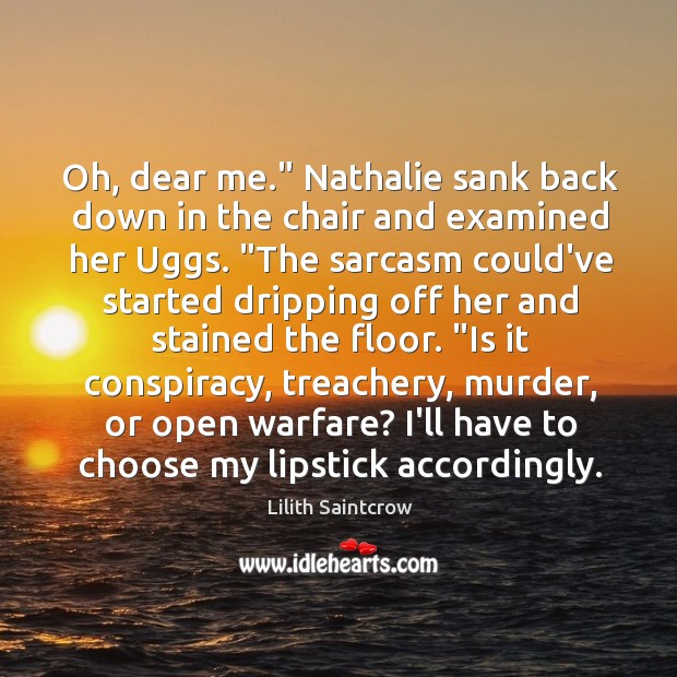 Oh, dear me.” Nathalie sank back down in the chair and examined Lilith Saintcrow Picture Quote