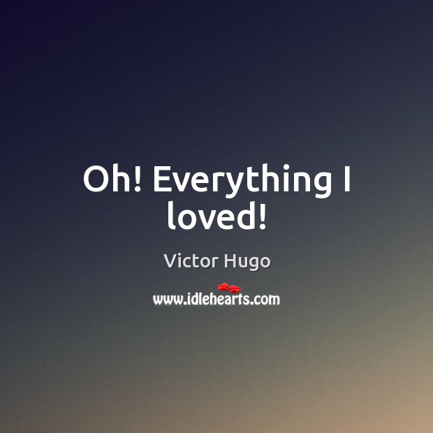 Oh! Everything I loved! Image