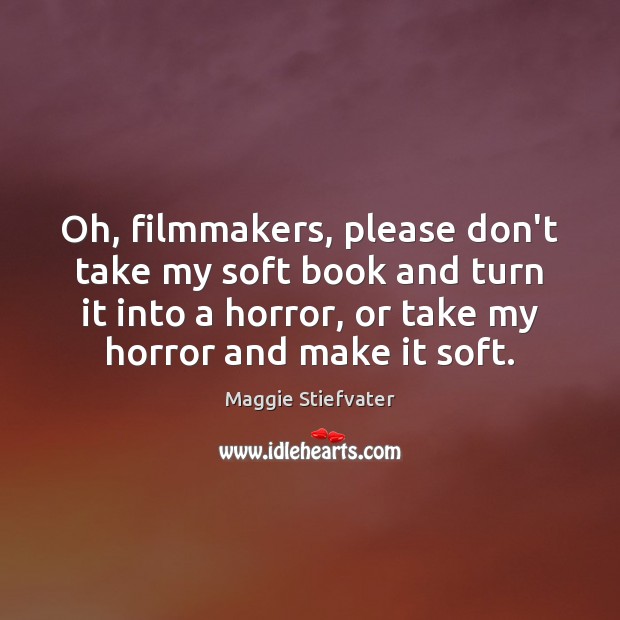 Oh, filmmakers, please don’t take my soft book and turn it into Maggie Stiefvater Picture Quote