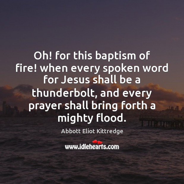 Oh! for this baptism of fire! when every spoken word for Jesus Image