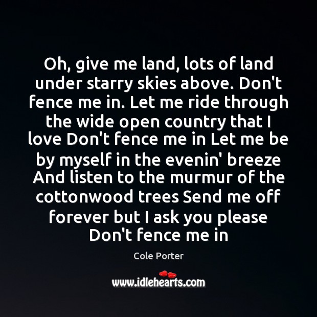 Oh, give me land, lots of land under starry skies above. Don’t Cole Porter Picture Quote