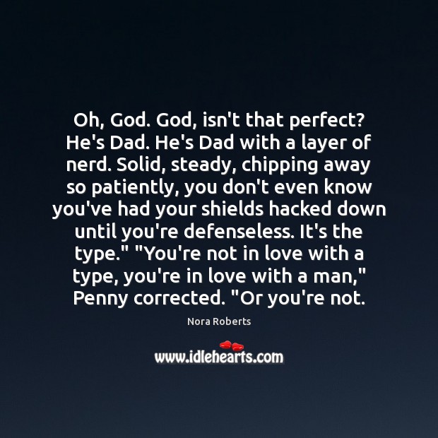 Oh, God. God, isn’t that perfect? He’s Dad. He’s Dad with a Nora Roberts Picture Quote