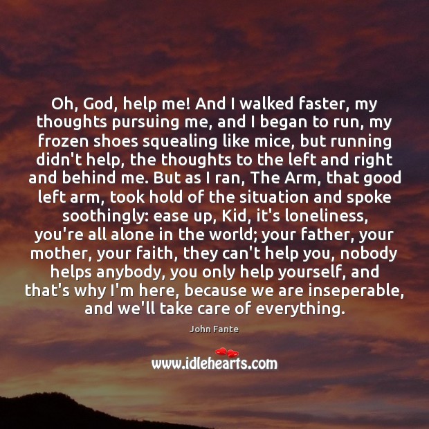 Oh, God, help me! And I walked faster, my thoughts pursuing me, Image