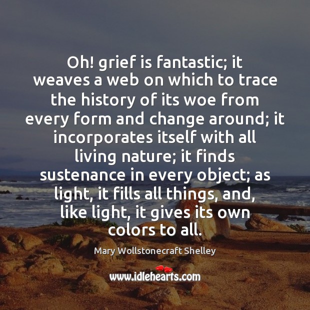 Oh! grief is fantastic; it weaves a web on which to trace Image