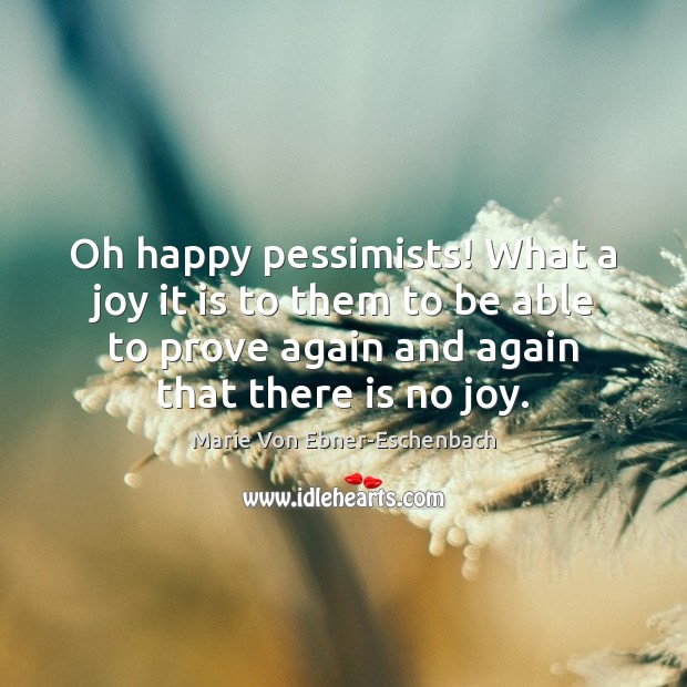 Oh happy pessimists! What a joy it is to them to be Image