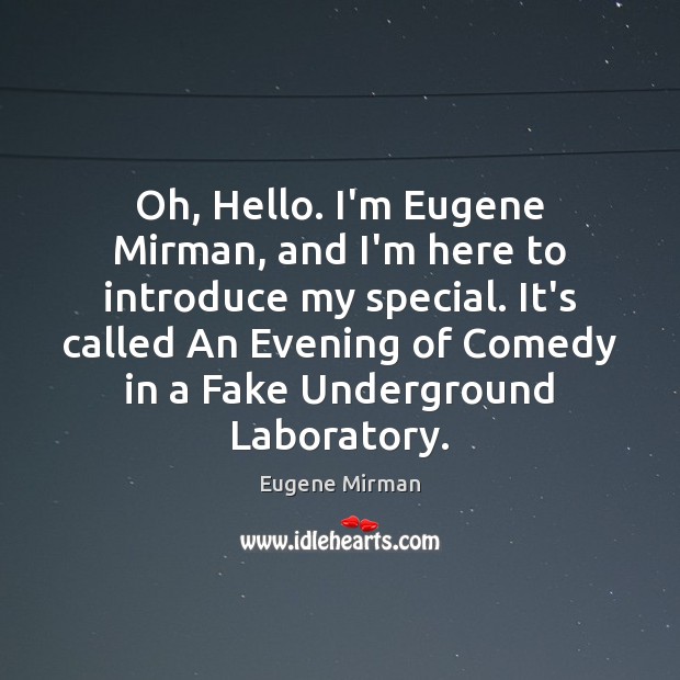 Oh, Hello. I’m Eugene Mirman, and I’m here to introduce my special. Image