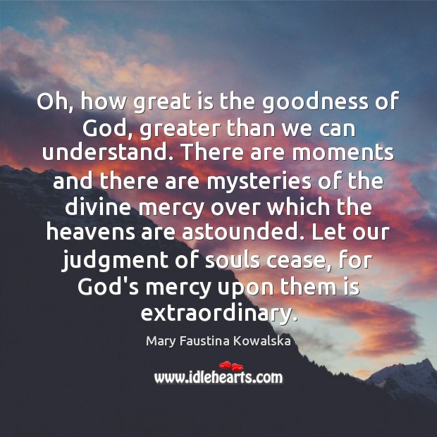 Oh, how great is the goodness of God, greater than we can Mary Faustina Kowalska Picture Quote