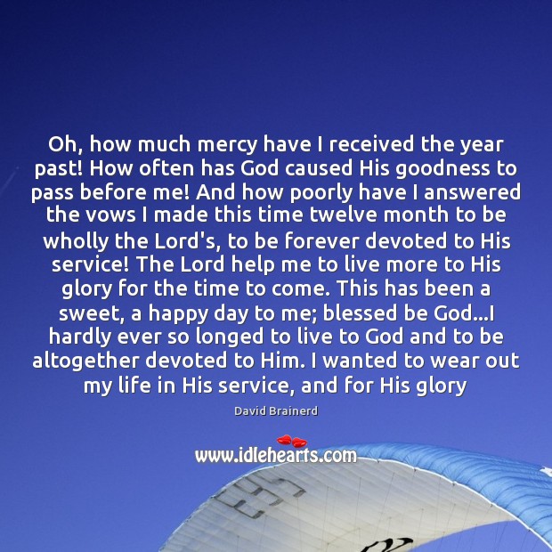 Oh, how much mercy have I received the year past! How often David Brainerd Picture Quote