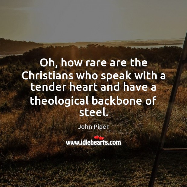 Oh, how rare are the Christians who speak with a tender heart John Piper Picture Quote