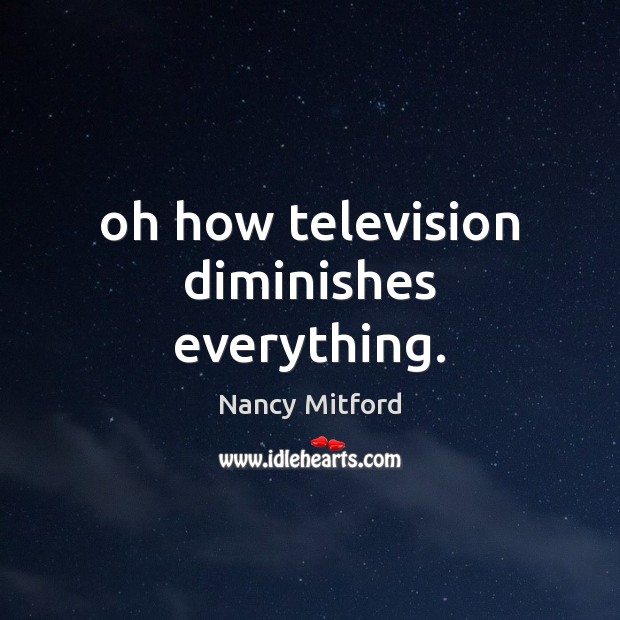 Oh how television diminishes everything. Image