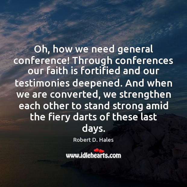 Oh, how we need general conference! Through conferences our faith is fortified Image