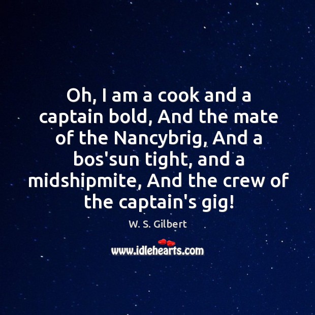 Oh, I am a cook and a captain bold, And the mate Image