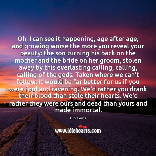 Oh, I can see it happening, age after age, and growing worse C. S. Lewis Picture Quote