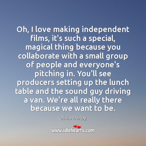 Oh, I love making independent films, it’s such a special, magical thing Driving Quotes Image