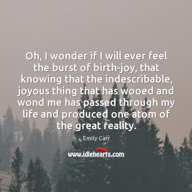 Oh, I wonder if I will ever feel the burst of birth-joy, Image