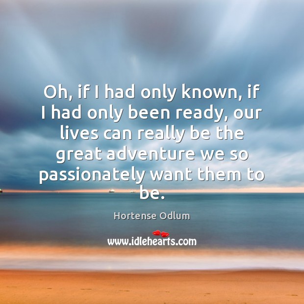 Oh, if I had only known, if I had only been ready, Hortense Odlum Picture Quote