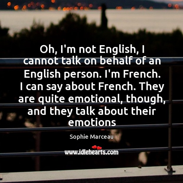 Oh, I’m not English, I cannot talk on behalf of an English Sophie Marceau Picture Quote