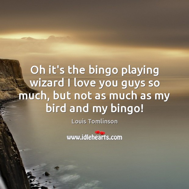 Oh it’s the bingo playing wizard I love you guys so much, I Love You Quotes Image