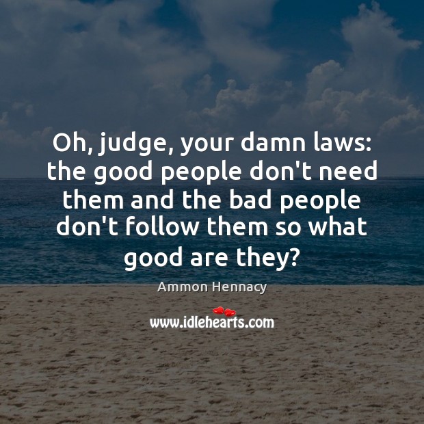 Oh, judge, your damn laws: the good people don’t need them and Image
