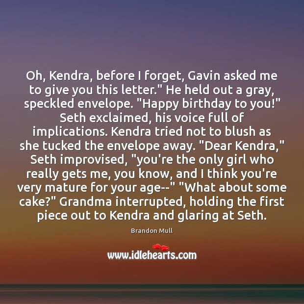 Oh, Kendra, before I forget, Gavin asked me to give you this Brandon Mull Picture Quote