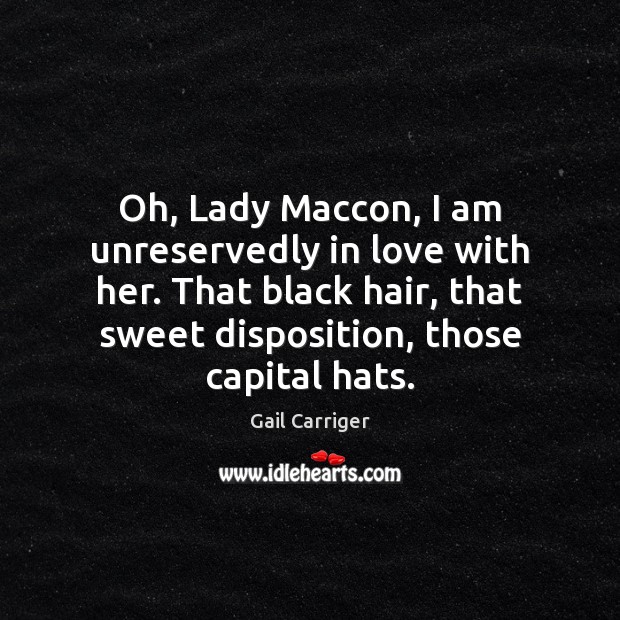 Oh, Lady Maccon, I am unreservedly in love with her. That black Gail Carriger Picture Quote