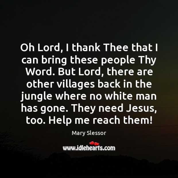 Oh Lord, I thank Thee that I can bring these people Thy Mary Slessor Picture Quote