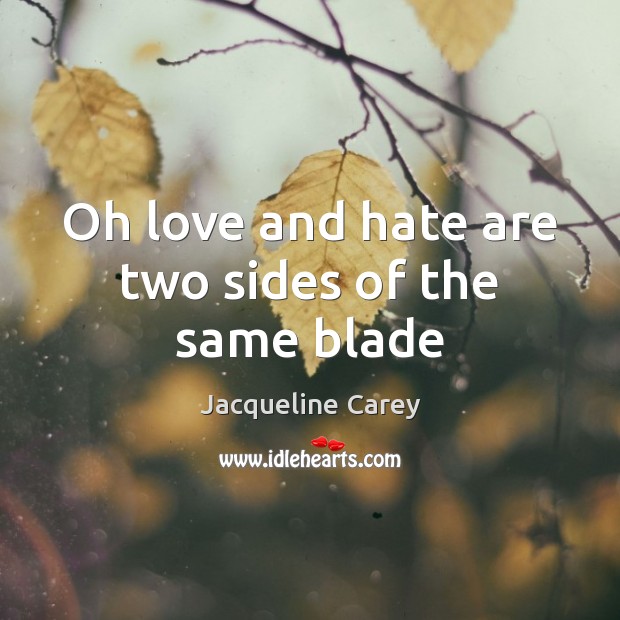 Oh love and hate are two sides of the same blade Love and Hate Quotes Image