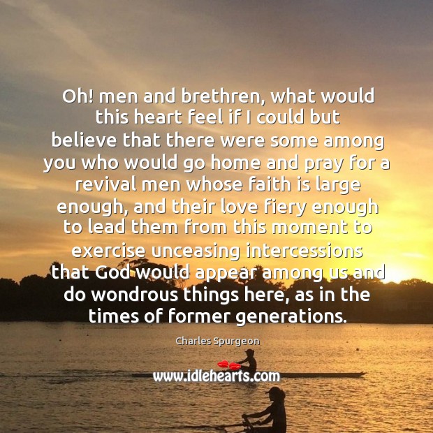 Oh! men and brethren, what would this heart feel if I could Faith Quotes Image