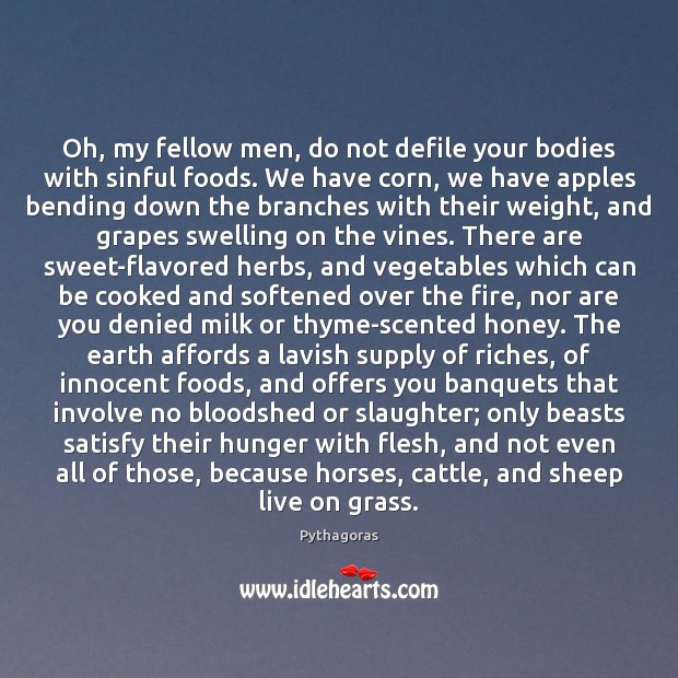 Oh, my fellow men, do not defile your bodies with sinful foods. 