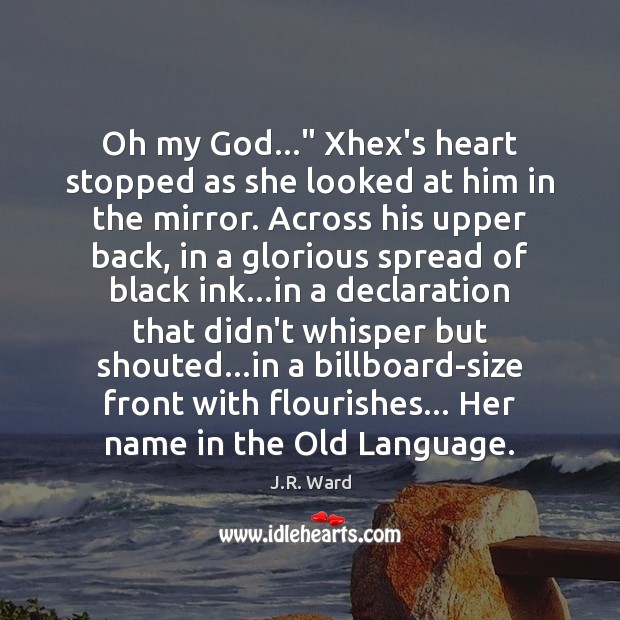 Oh my God…” Xhex’s heart stopped as she looked at him in J.R. Ward Picture Quote