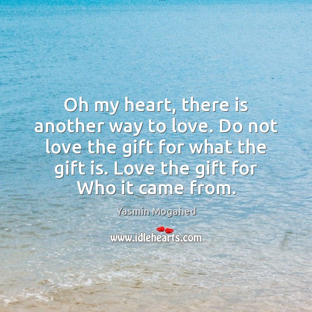 Oh my heart, there is another way to love. Do not love Yasmin Mogahed Picture Quote