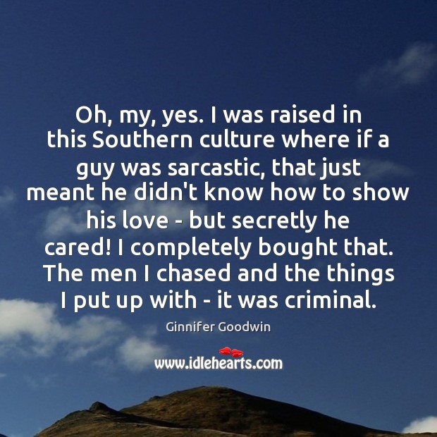 Oh, my, yes. I was raised in this Southern culture where if Sarcastic Quotes Image