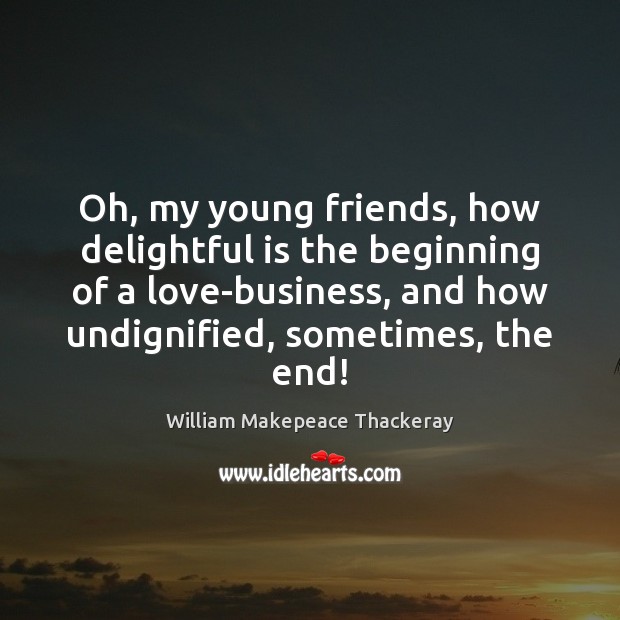Oh, my young friends, how delightful is the beginning of a love-business, Image