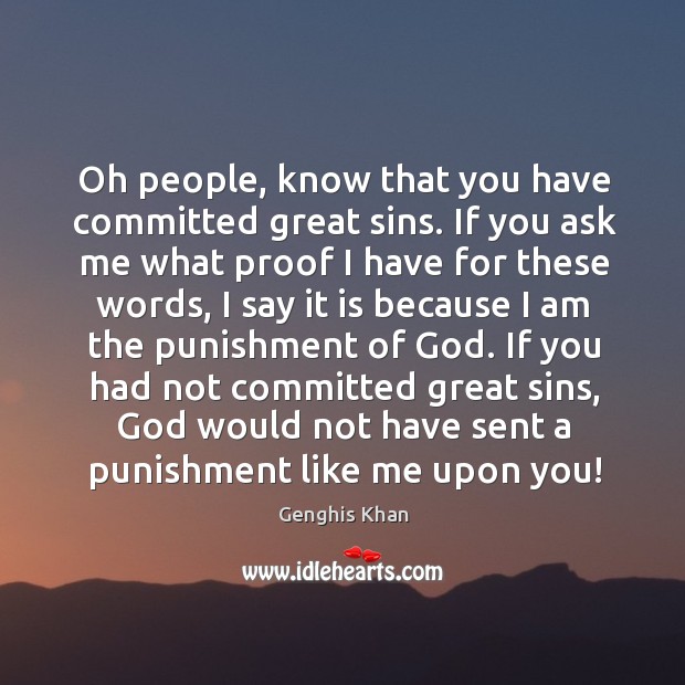Oh people, know that you have committed great sins. If you ask Genghis Khan Picture Quote