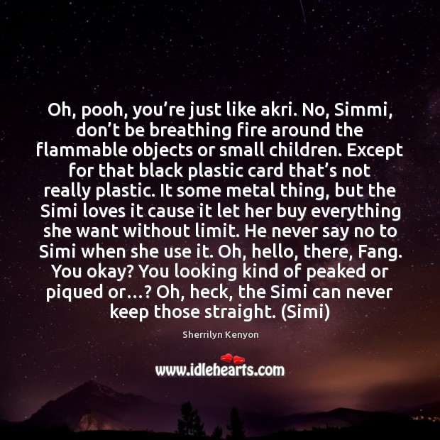 Oh, pooh, you’re just like akri. No, Simmi, don’t be Image