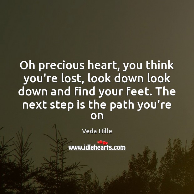 Oh precious heart, you think you’re lost, look down look down and Image