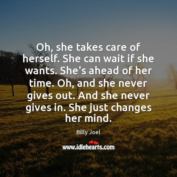 Oh, she takes care of herself. She can wait if she wants. Image