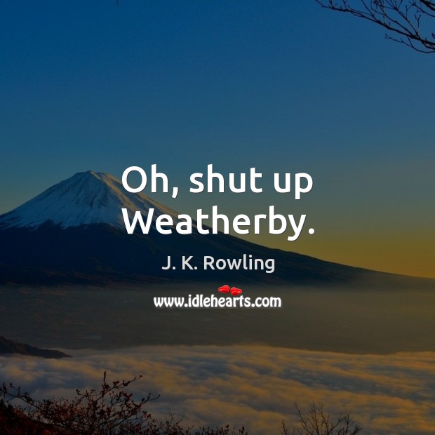 Oh, shut up Weatherby. Image