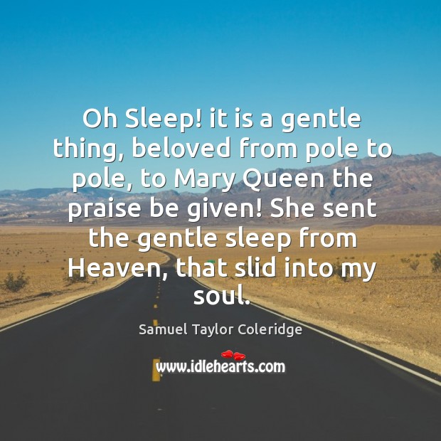 Oh Sleep! it is a gentle thing, beloved from pole to pole, Samuel Taylor Coleridge Picture Quote