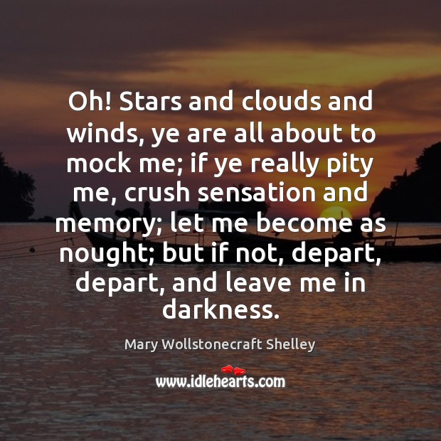 Oh! Stars and clouds and winds, ye are all about to mock Mary Wollstonecraft Shelley Picture Quote