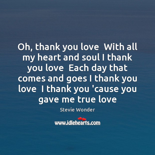 Oh, thank you love  With all my heart and soul I thank Stevie Wonder Picture Quote