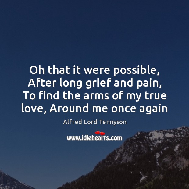 Oh that it were possible, After long grief and pain, To find True Love Quotes Image